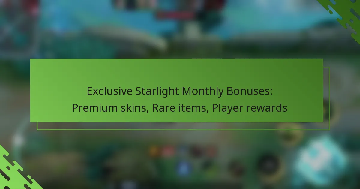 Exclusive Starlight Monthly Bonuses: Premium skins, Rare items, Player rewards