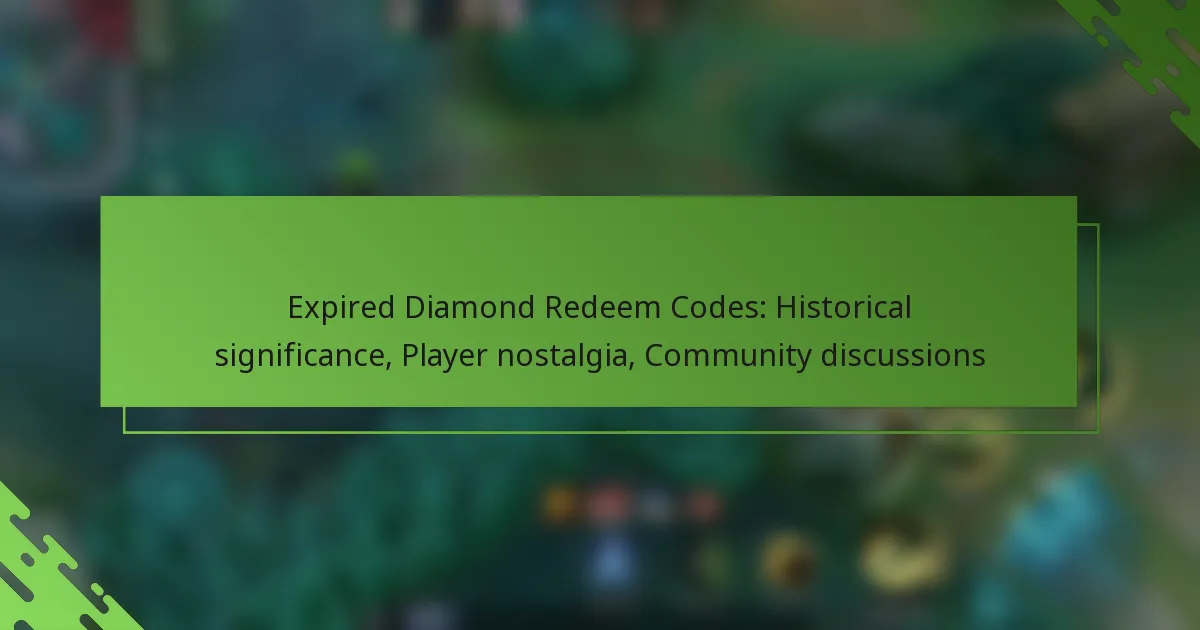 Expired Diamond Redeem Codes: Historical significance, Player nostalgia, Community discussions