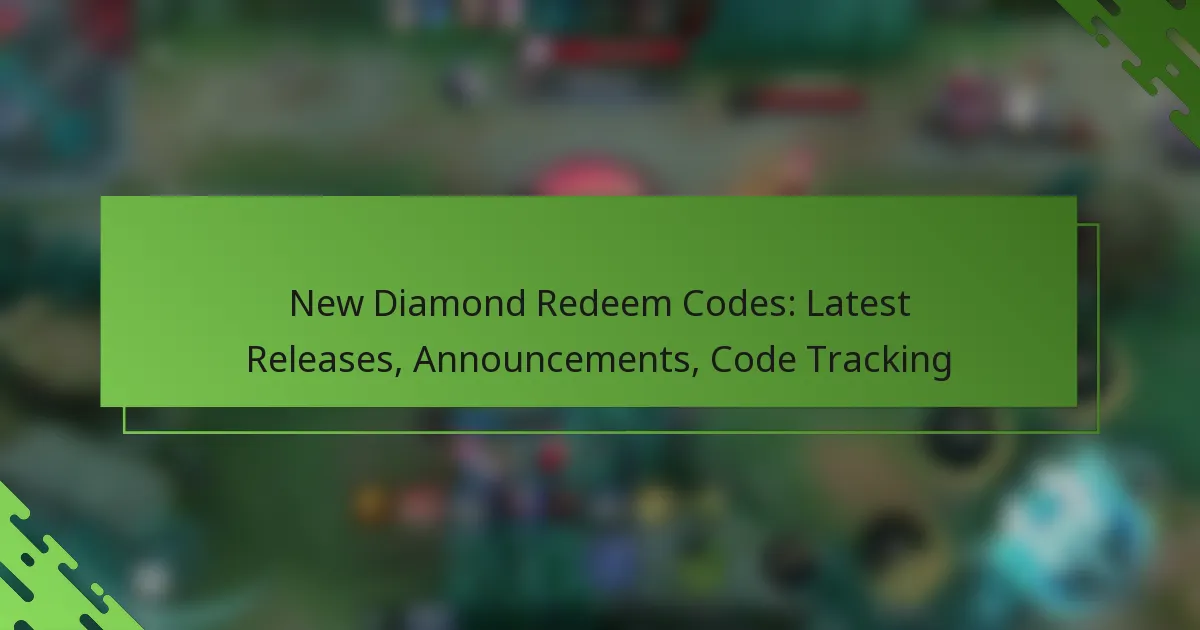 New Diamond Redeem Codes: Latest Releases, Announcements, Code Tracking