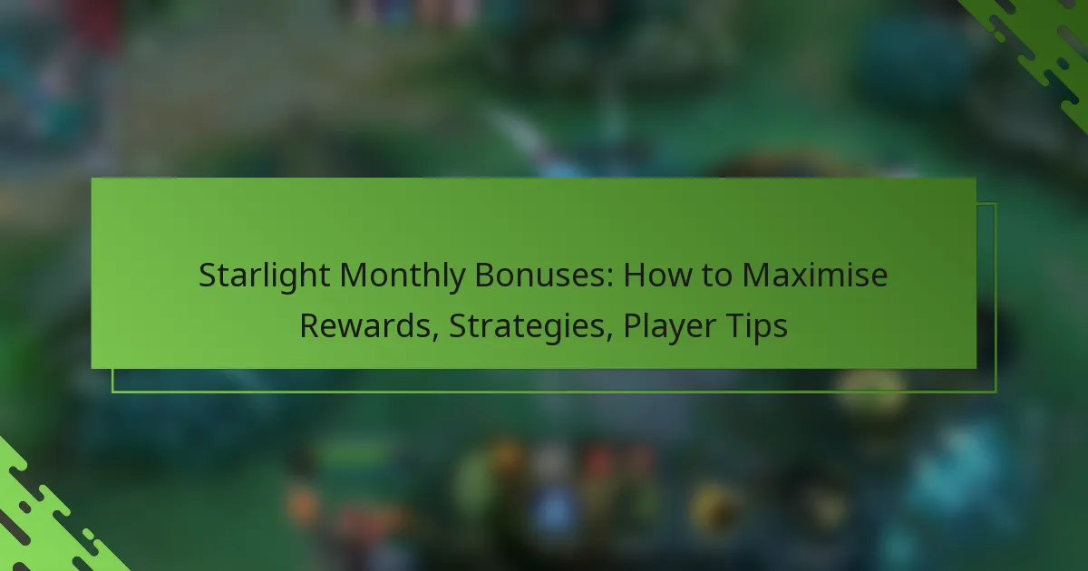 Starlight Monthly Bonuses: How to Maximise Rewards, Strategies, Player Tips