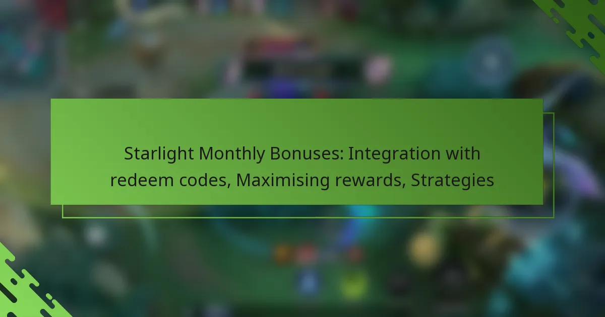 Starlight Monthly Bonuses: Integration with redeem codes, Maximising rewards, Strategies