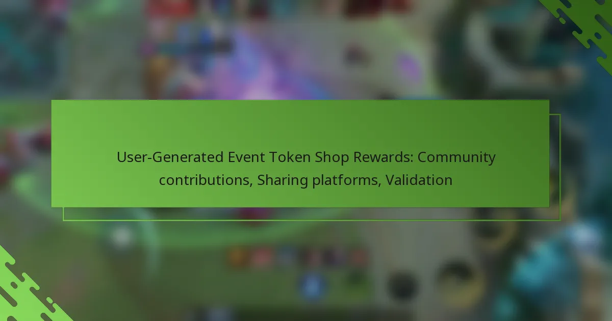 User-Generated Event Token Shop Rewards: Community contributions, Sharing platforms, Validation
