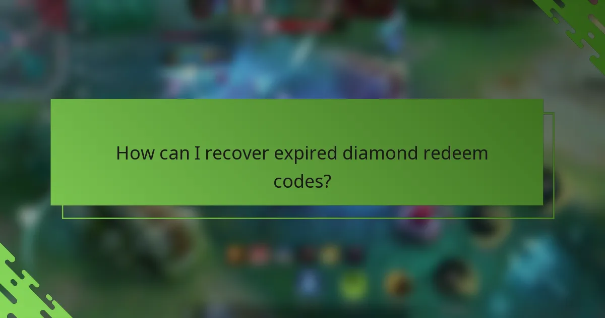 How can I recover expired diamond redeem codes?
