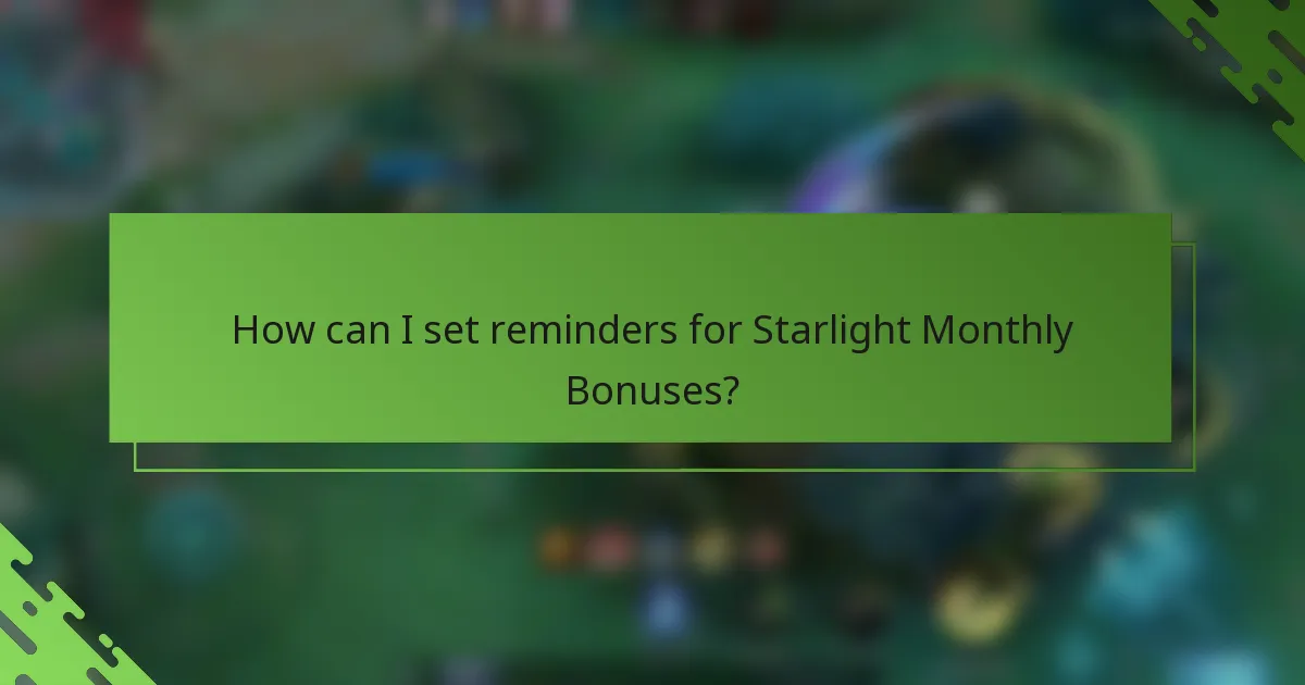 How can I set reminders for Starlight Monthly Bonuses?