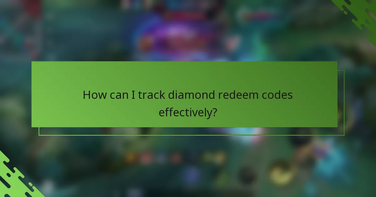 How can I track diamond redeem codes effectively?