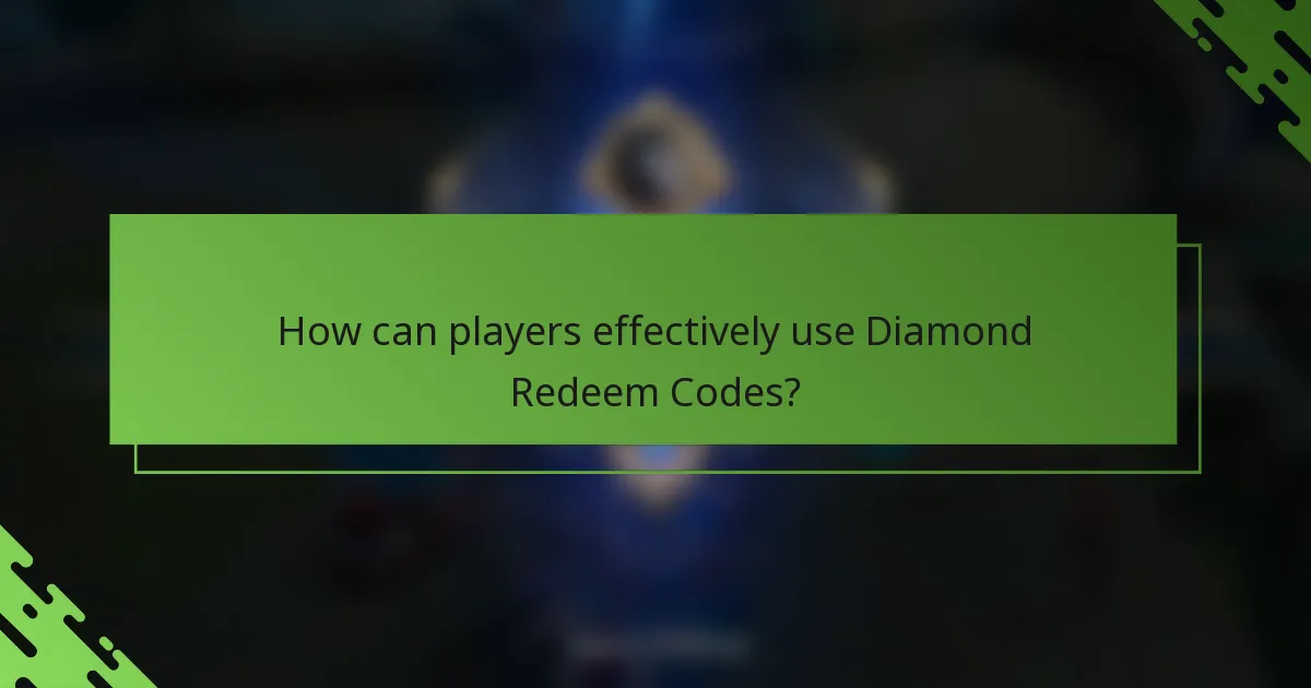 How can players effectively use Diamond Redeem Codes?