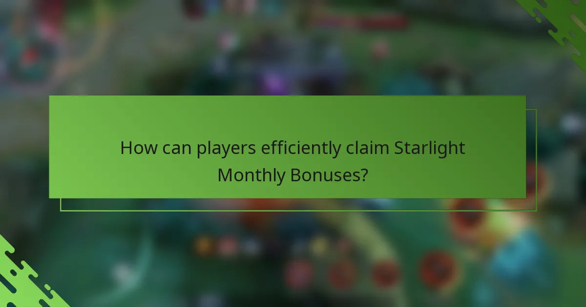 How can players efficiently claim Starlight Monthly Bonuses?