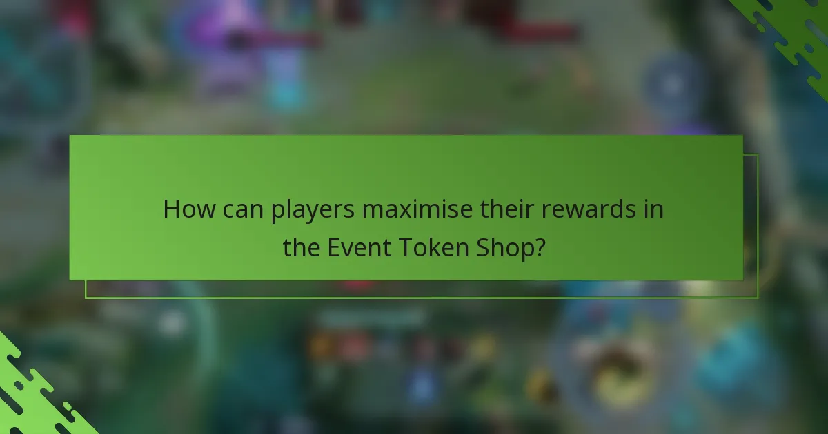 How can players maximise their rewards in the Event Token Shop?