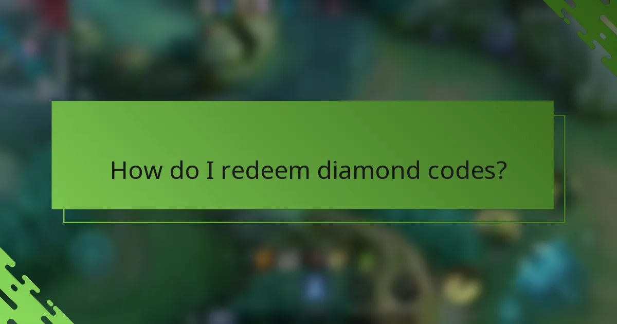 How do I redeem diamond codes?