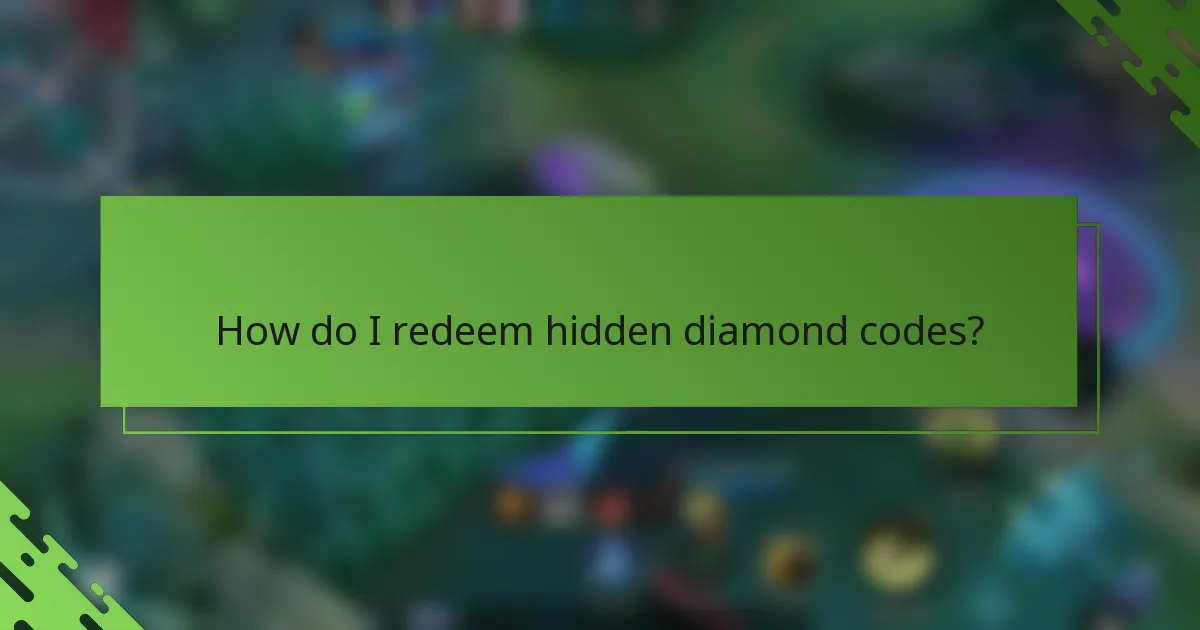 How do I redeem hidden diamond codes?