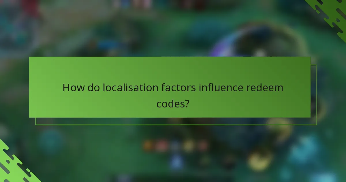 How do localisation factors influence redeem codes?