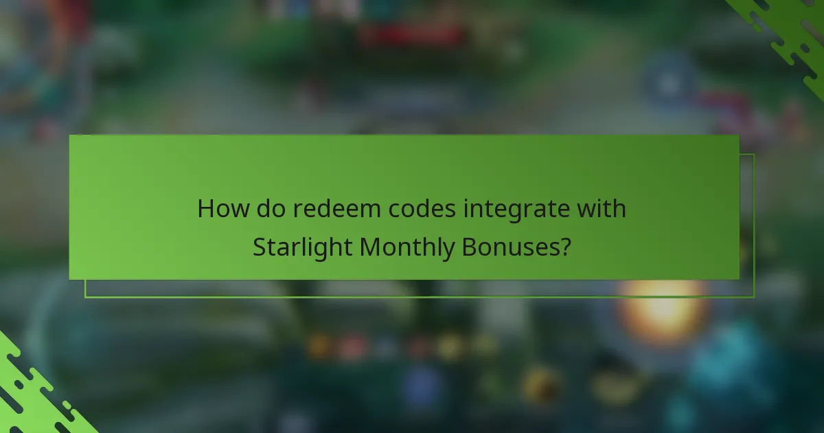 How do redeem codes integrate with Starlight Monthly Bonuses?