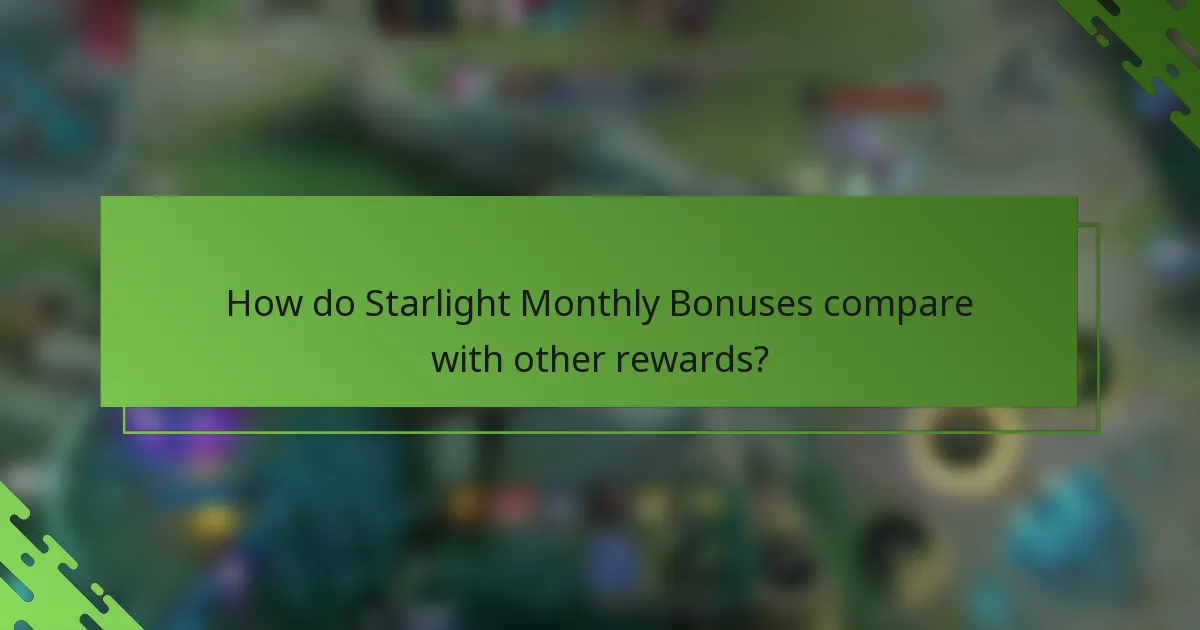 How do Starlight Monthly Bonuses compare with other rewards?