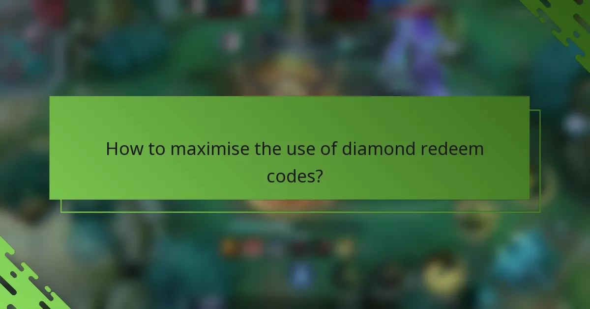 How to maximise the use of diamond redeem codes?