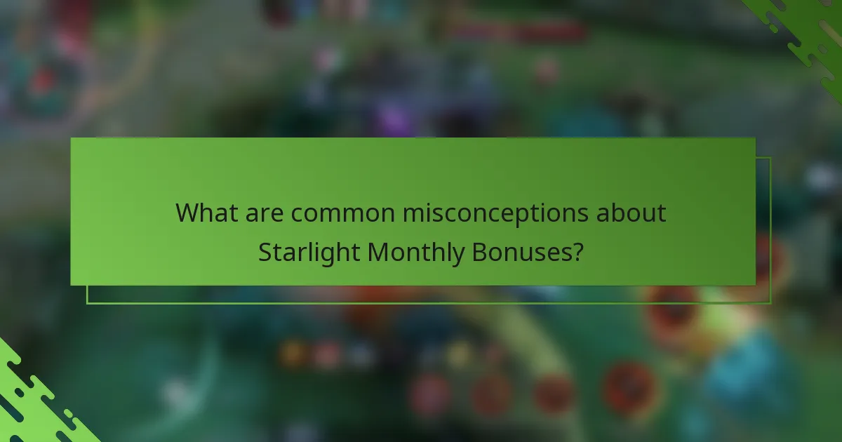 What are common misconceptions about Starlight Monthly Bonuses?