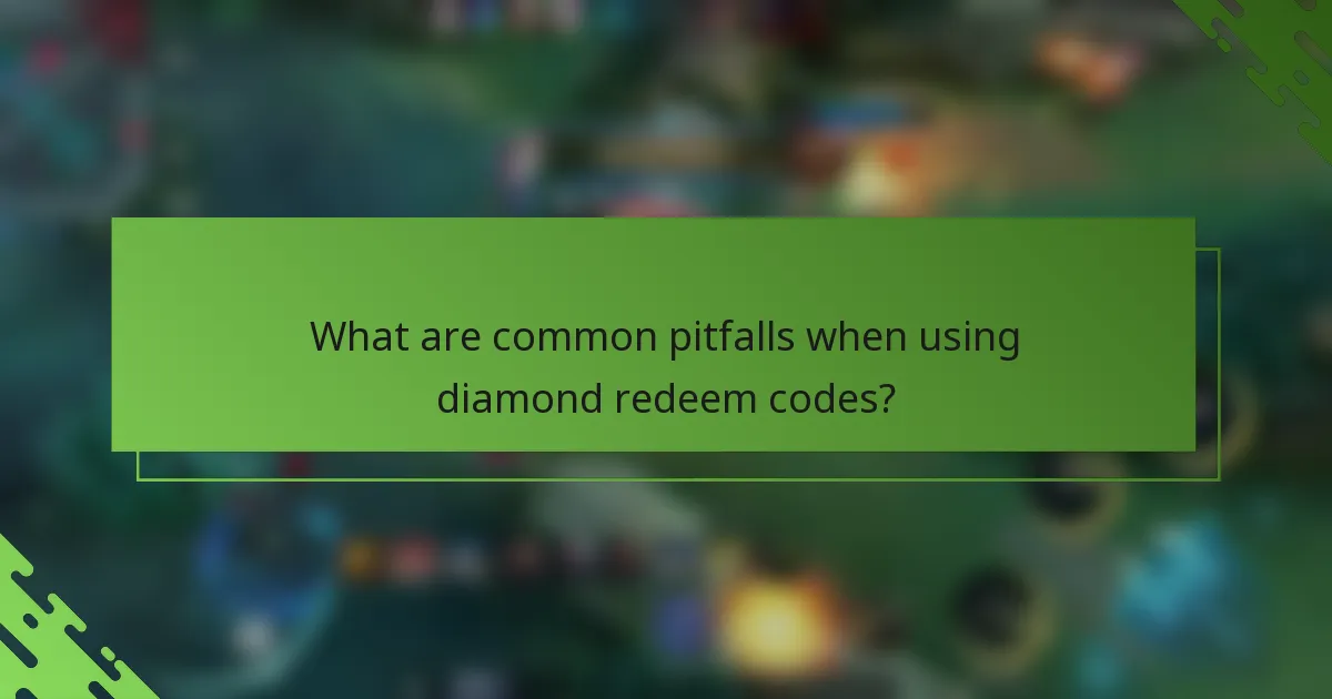What are common pitfalls when using diamond redeem codes?