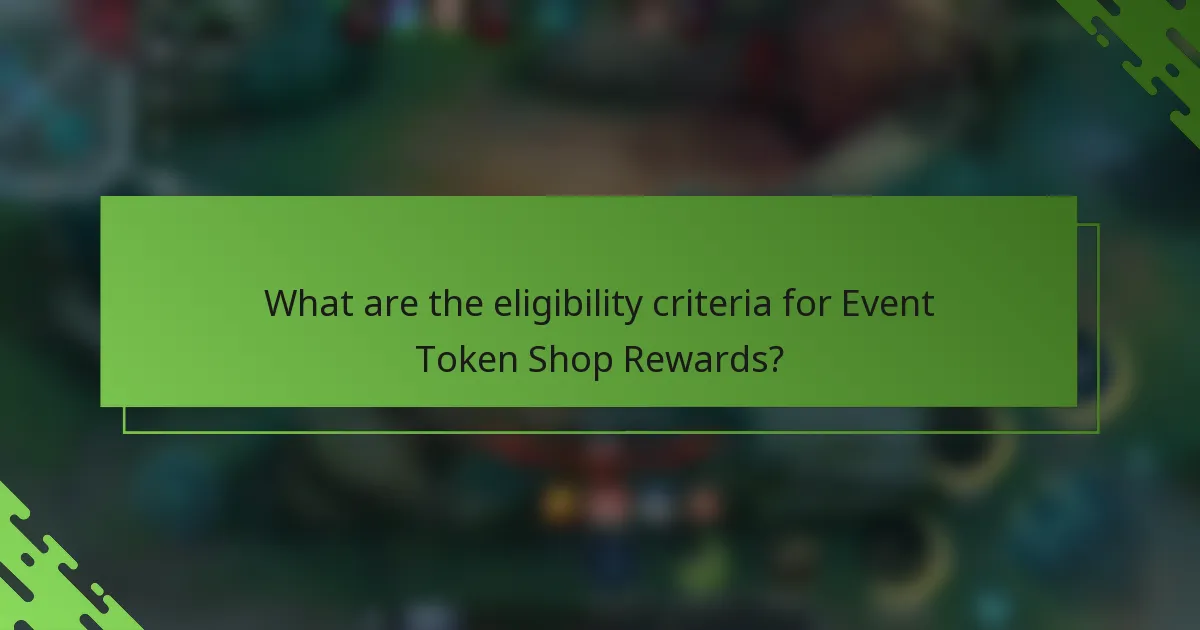 What are the eligibility criteria for Event Token Shop Rewards?