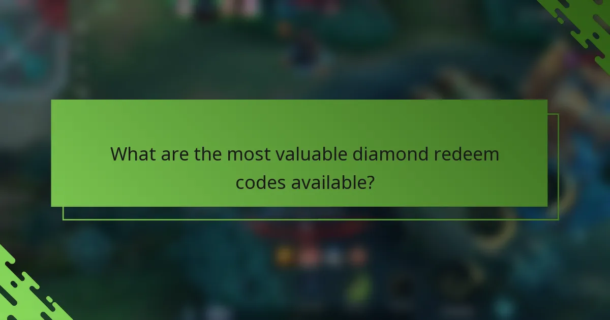What are the most valuable diamond redeem codes available?