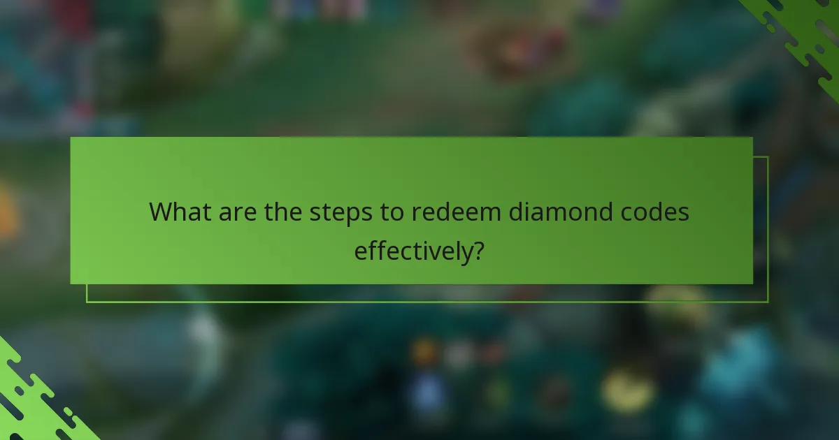What are the steps to redeem diamond codes effectively?