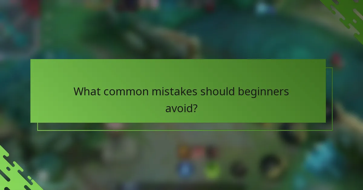What common mistakes should beginners avoid?