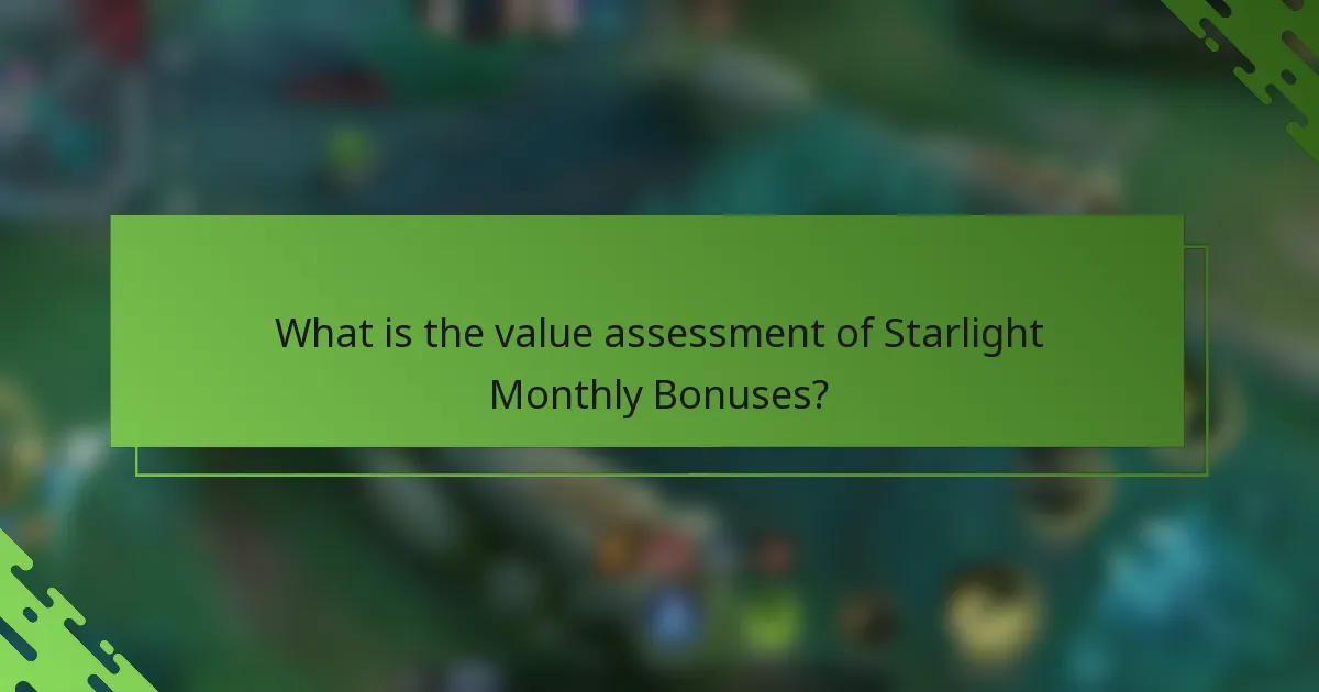 What is the value assessment of Starlight Monthly Bonuses?