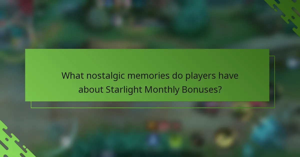 What nostalgic memories do players have about Starlight Monthly Bonuses?