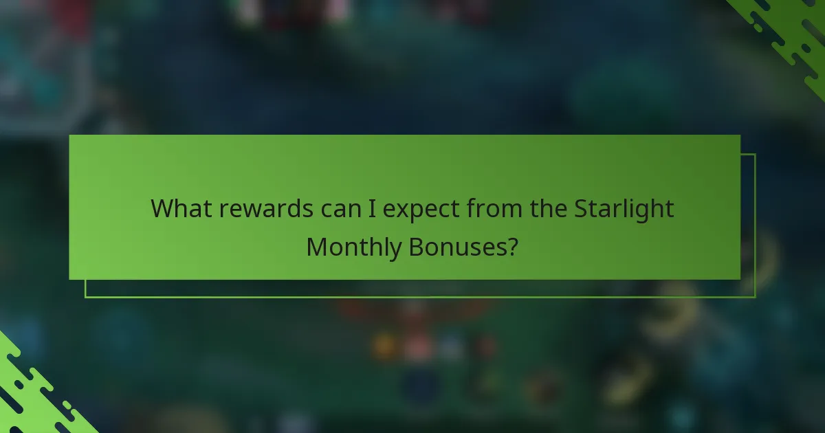 What rewards can I expect from the Starlight Monthly Bonuses?