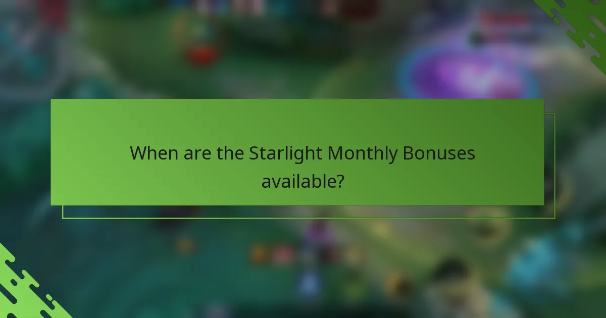 When are the Starlight Monthly Bonuses available?