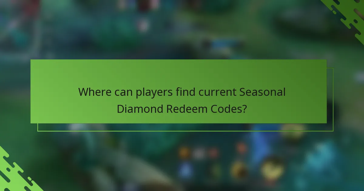 Where can players find current Seasonal Diamond Redeem Codes?