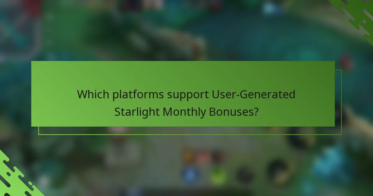 Which platforms support User-Generated Starlight Monthly Bonuses?