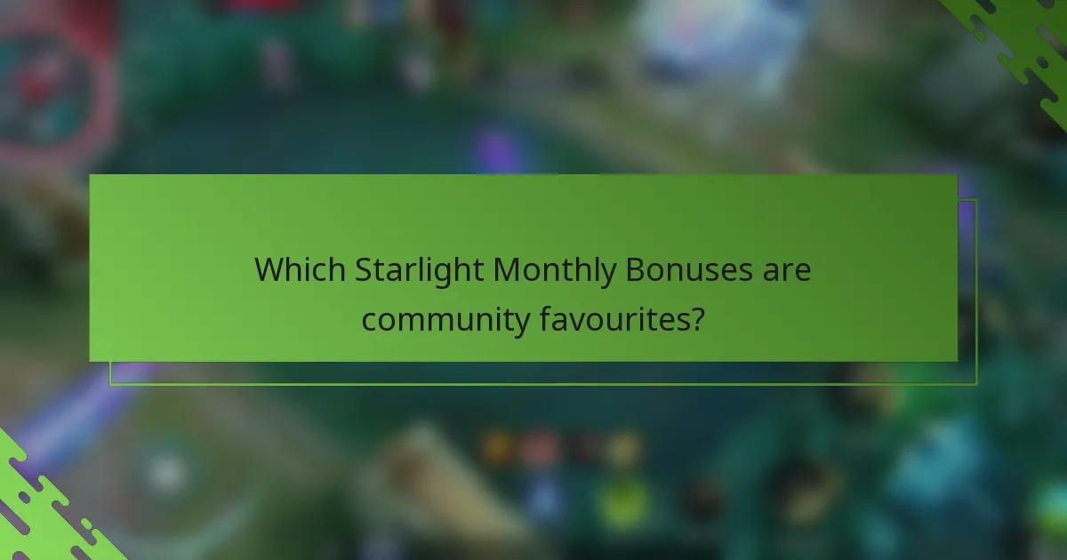 Which Starlight Monthly Bonuses are community favourites?