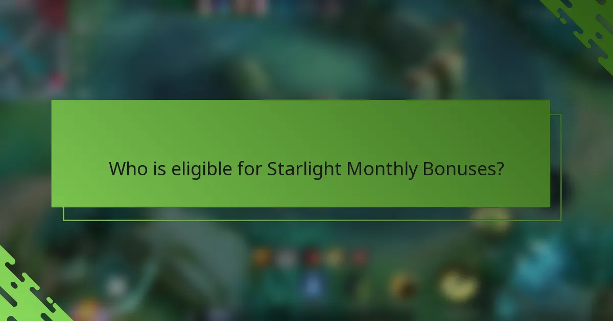 Who is eligible for Starlight Monthly Bonuses?