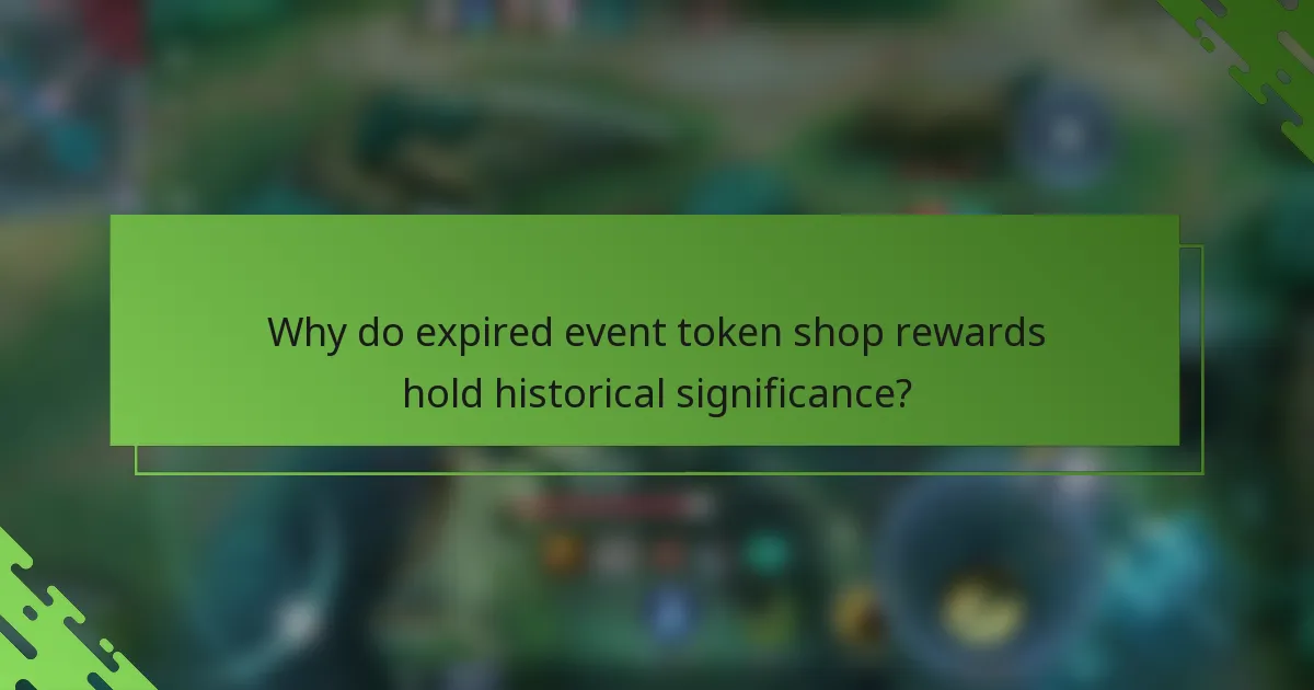 Why do expired event token shop rewards hold historical significance?